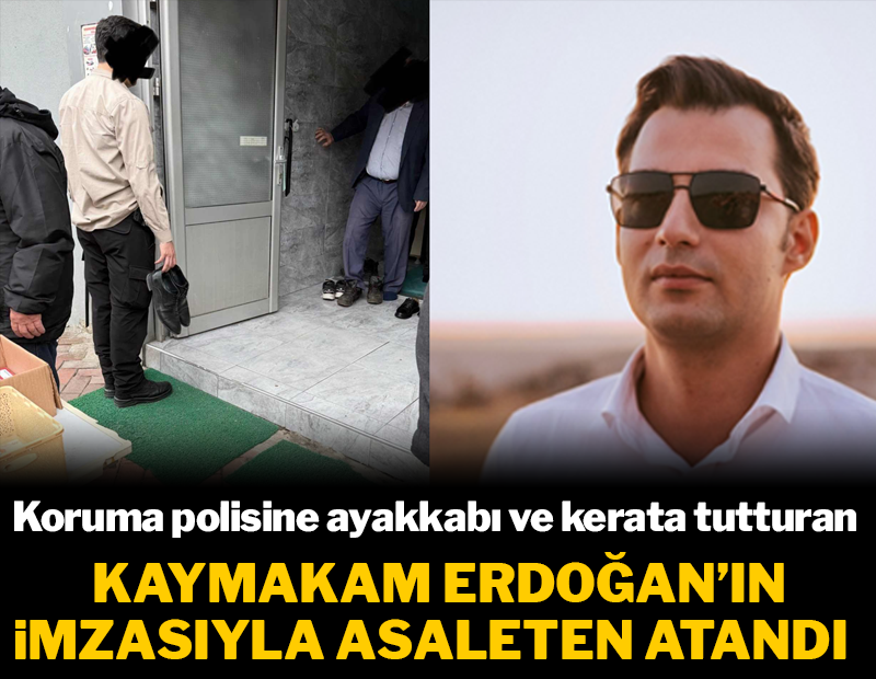 Namaz çıkışı koruma polisine ayakkabısını ve kerata tutturan kaymakam asaleten atandı