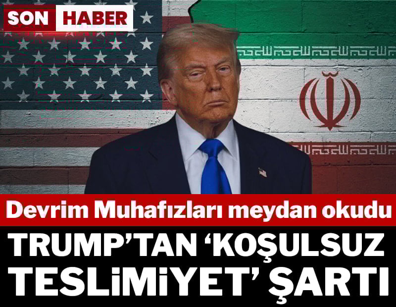 Devrim Muhafızları meydan okudu... Trump'tan' koşulsuz teslimiyet' şartı