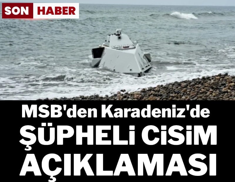 Son dakika.. MSB'den Karadeniz'de 'şüpheli cisim' açıklaması