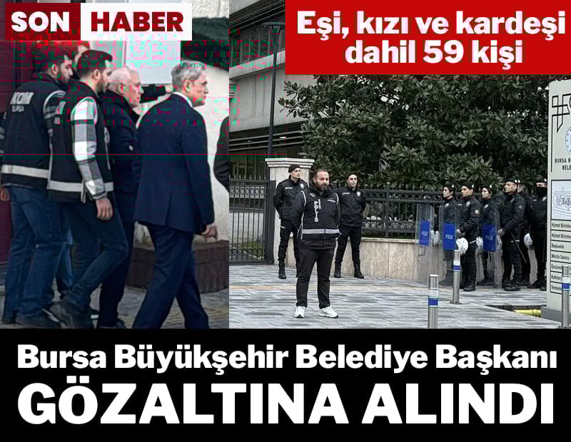 Son dakika...Bursa Büyükşehir Belediye Başkanı Mustafa Bozbey gözaltına alındı