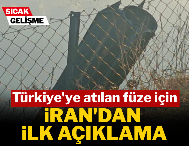 Türkiye'ye atılan füze için İran'dan ilk açıklama