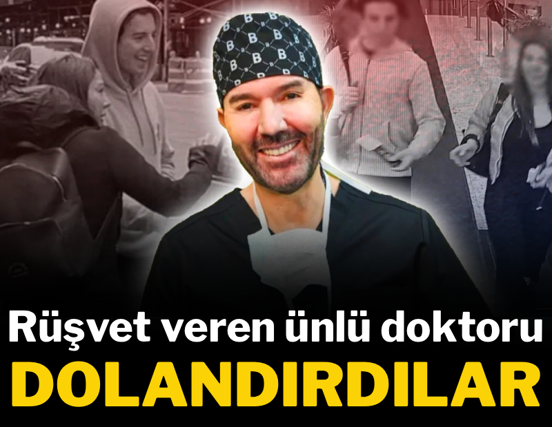 Rüşvet veren ünlü doktoru dolandırdılar