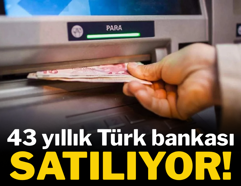 43 yıllık Türk bankası satılıyor 