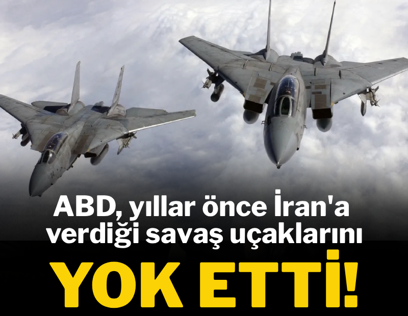 ABD, yıllar önce İran'a verdiği uçakları yok etti 