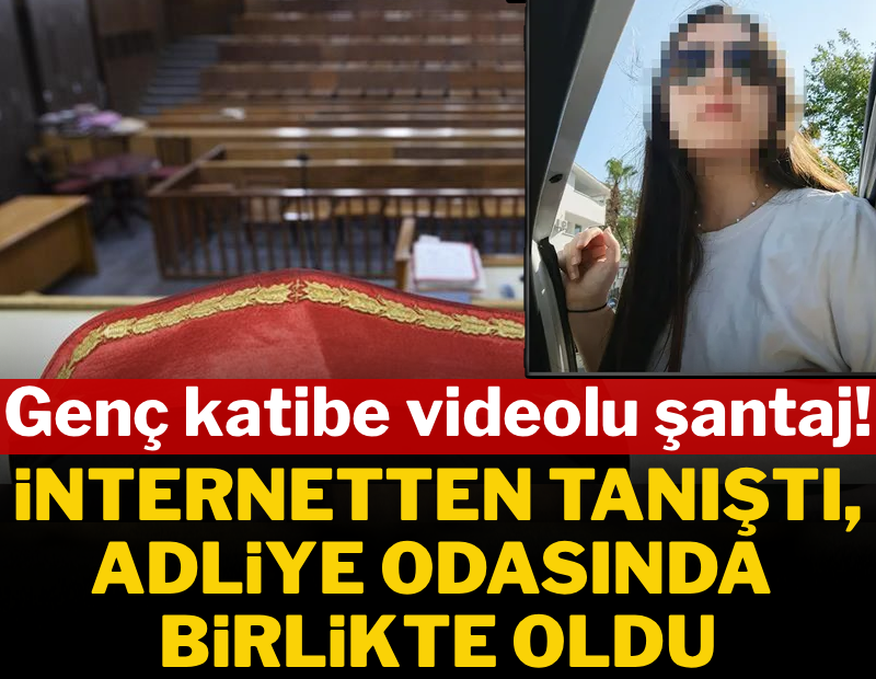 İnternetten tanıştı, adliye odasında birlikte oldu! Genç katibe videolu şantaj