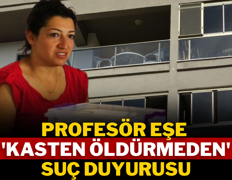 Profesör eşe 'kasten öldürmeden' suç duyurusu