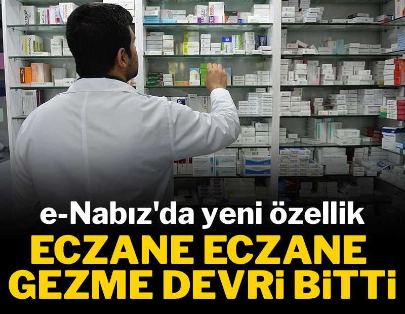 e-Nabız'da yeni özellik: Eczane eczane gezme devri bitti