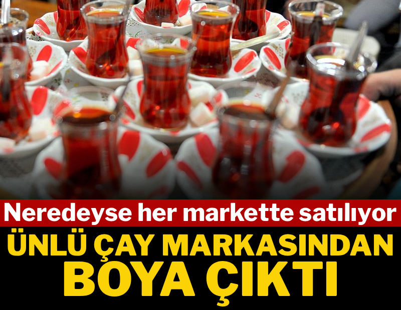 Ünlü çay markasından boya çıktı: Hemen hemen her markette satılıyor