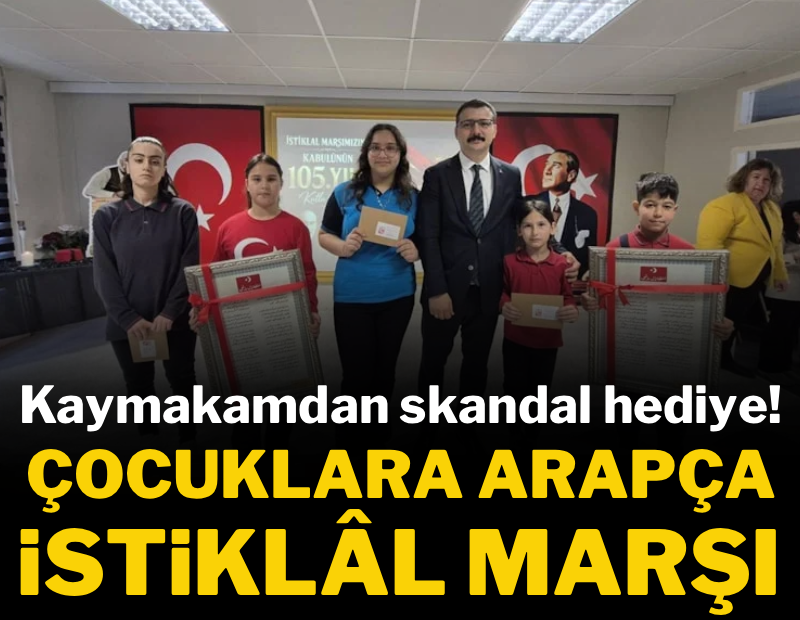 Kaymakamdan skandal hediye! Çocuklara Arapça İstiklâl Marşı