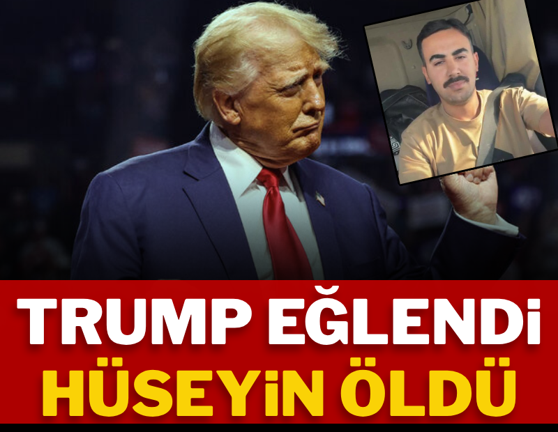 Trump eğlendi, Hüseyin öldü