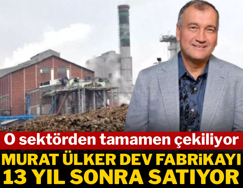 Murat Ülker dev fabrikayı satıyor! O sektörden tamamen çekiliyorlar