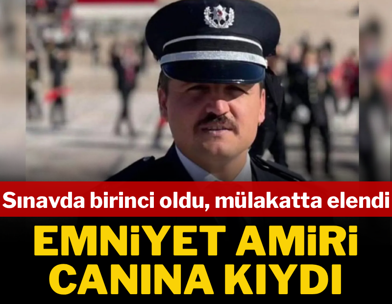 Sınavda birinci oldu, mülakatta elendi: Emniyet amiri canına kıydı