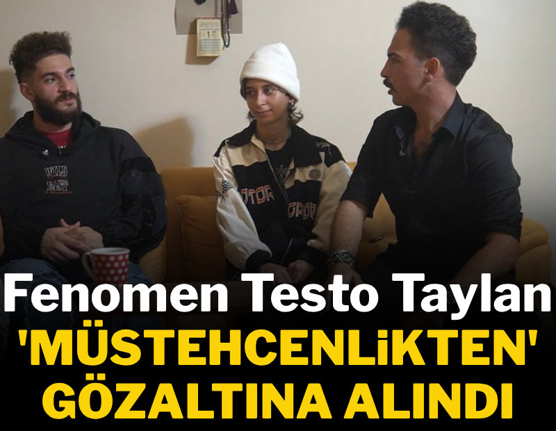 Testo Taylan gözaltına alındı