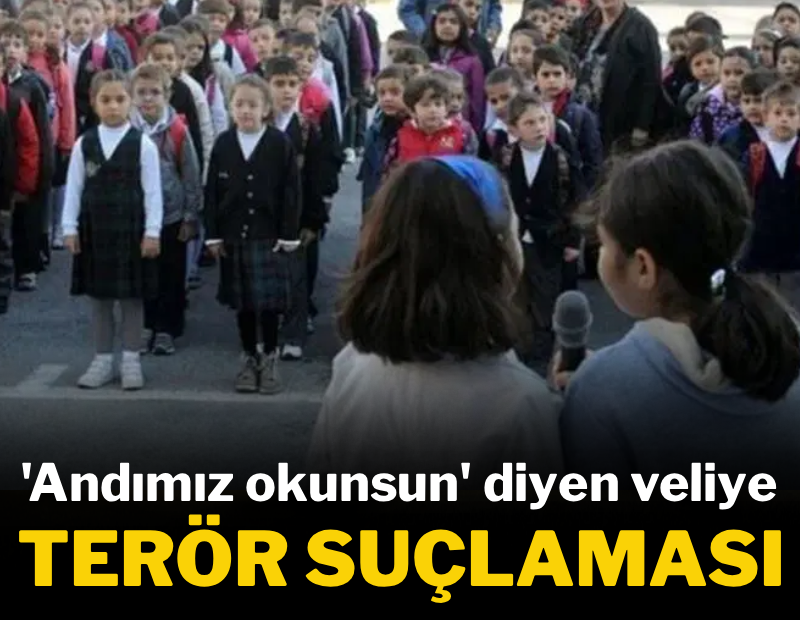 'Andımız okunsun' diyen veliye terör suçlaması