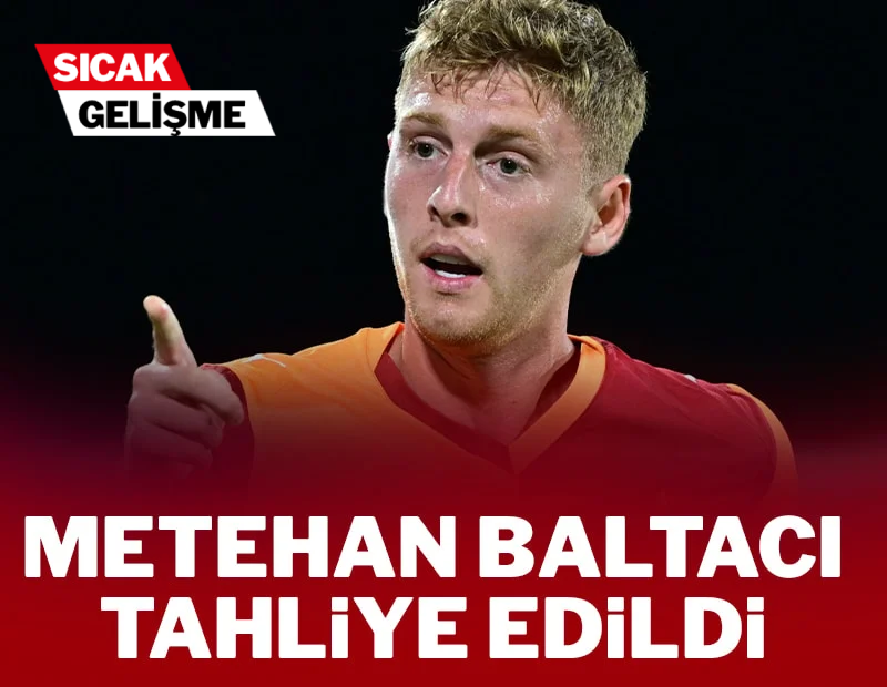 Metehan Baltacı tahliye edildi