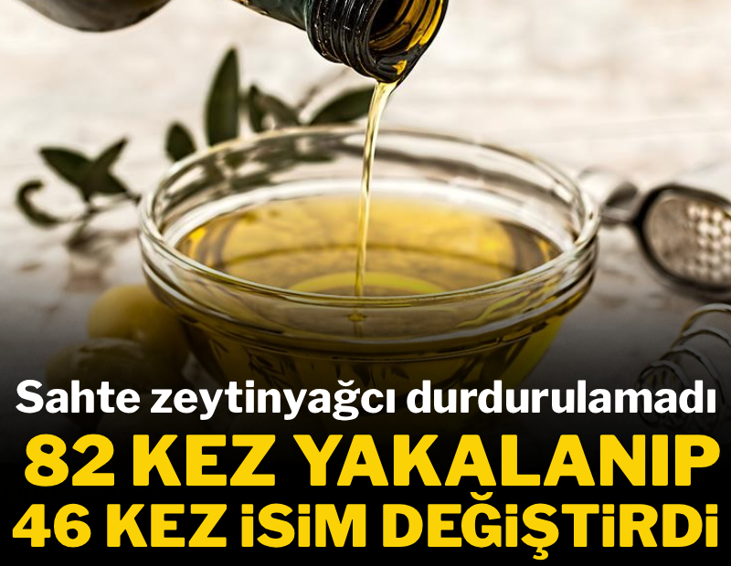Sahte zeytinyağcı durdurulamadı: 82 kez yakalanıp 46 kez isim değiştirdi
