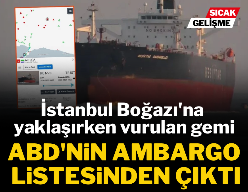 İstanbul Boğazı'na yaklaşırken vurulan gemi ABD'nin ambargo listesinden çıktı