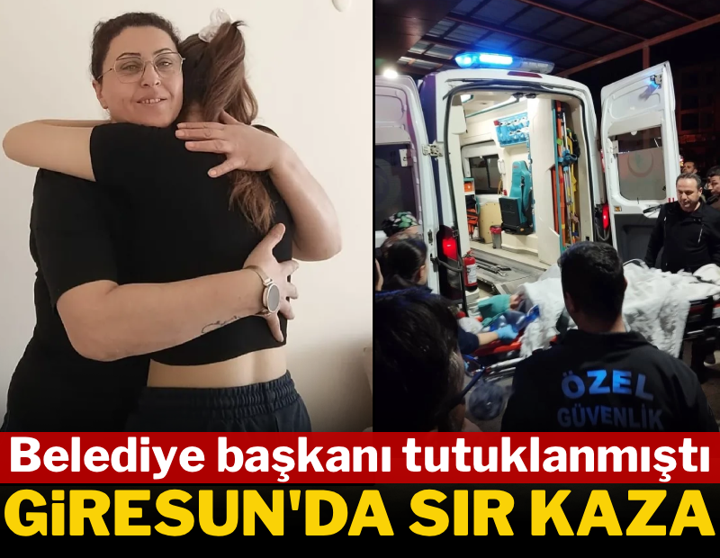 Belediye Başkanı tutuklanmıştı! Giresun'da sır kaza