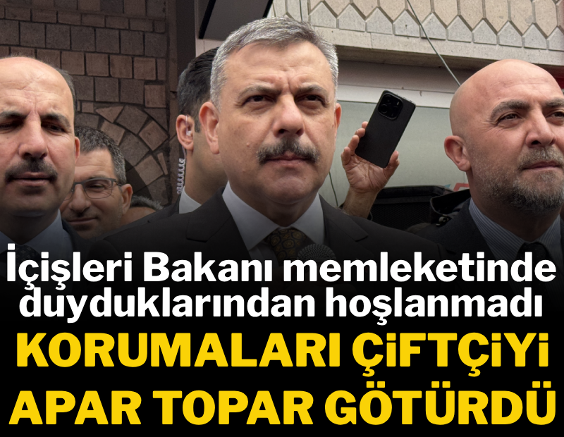 İçişleri Bakanı memleketinde duyduklarından hoşlanmadı! Korumaları çiftçiyi apar topar uzaklaştırdı