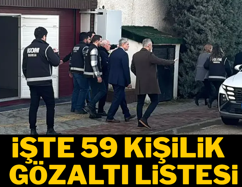 Bursa Büyükşehir Belediye Başkanı Mustafa Bozbey gözaltına alındı! İşte 59 kişilik gözaltı listesi