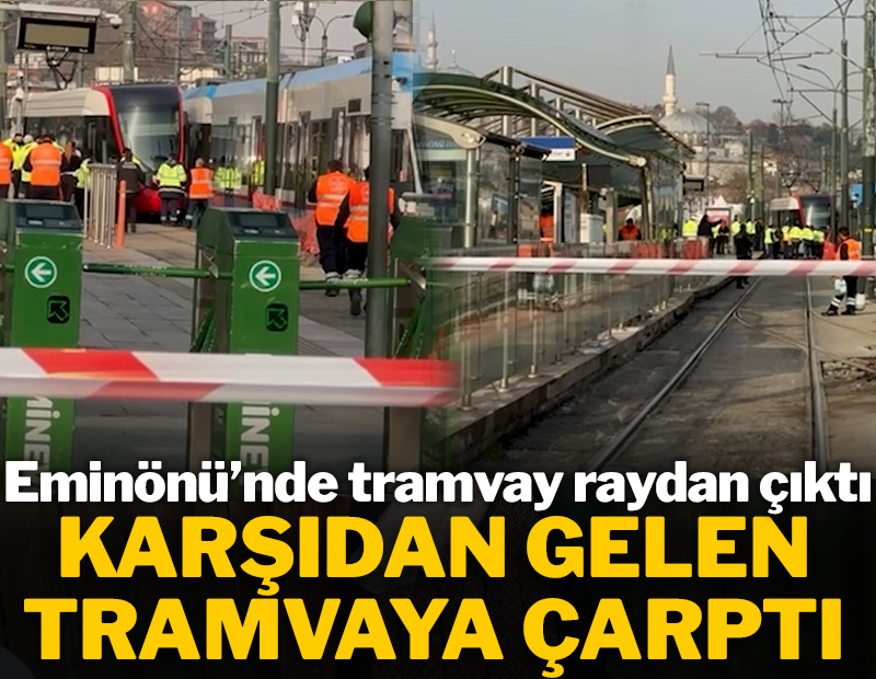 Eminönü'nde tramvay raydan çıktı, karşıdan gelen trene çarptı!