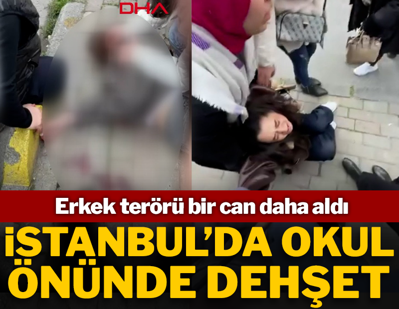 İstanbul’da okulun önünde kadın cinayeti!