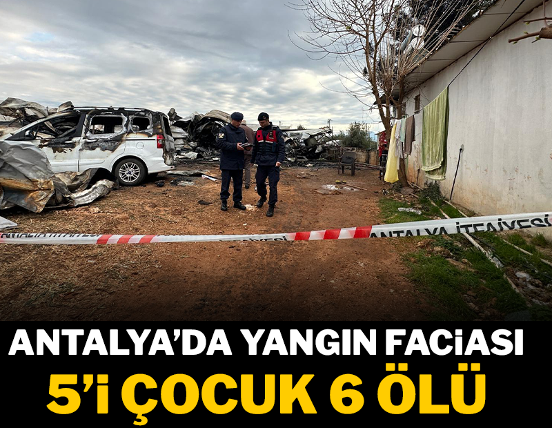 Antalya'da bayram sabahı yangın faciası! 5'i çocuk 6 kişi öldü