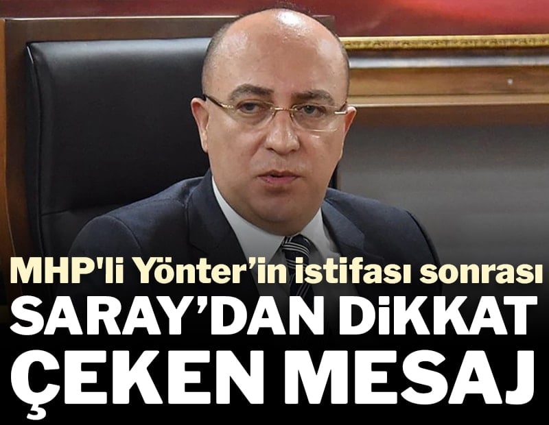 MHP'li Yönter’in istifası sonrası Saray'dan dikkat çeken mesaj
