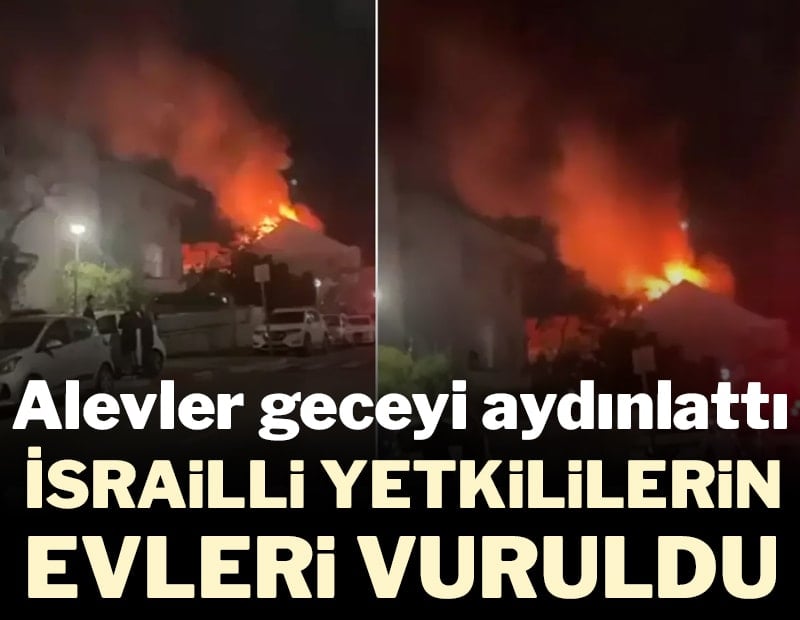 İsrailli yetkililerin evleri vuruldu, alevler geceyi aydınlattı