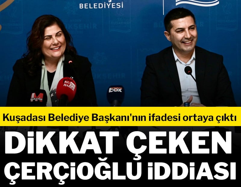Kuşadası Belediye Başkanı'ndan dikkat çeken 'Çerçioğlu' iddiası