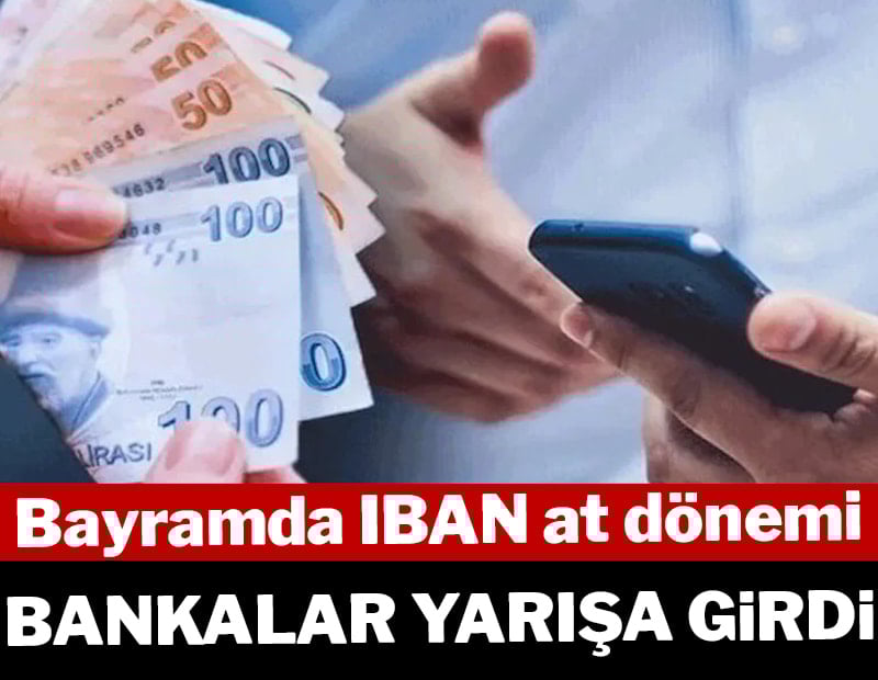Bayramda IBAN at dönemi başladı: Bankalar yarışa girdi