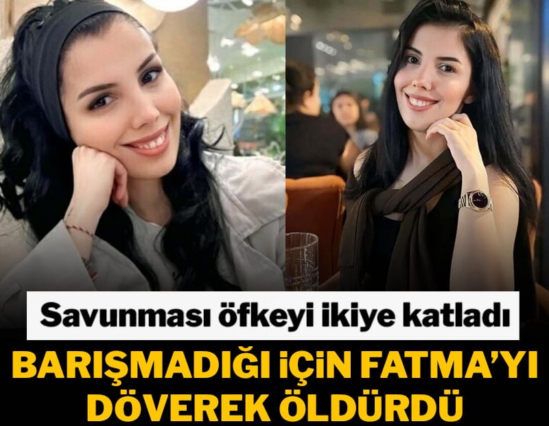 Barışmadığı için Fatma'yı döverek öldürdü, savunması öfkeyi ikiye katladı