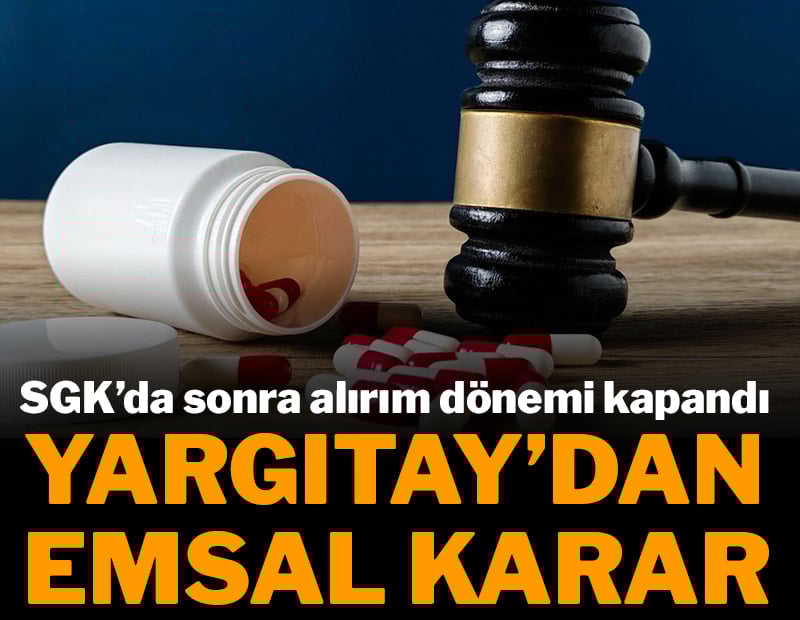 Yargıtay’dan emsal karar: SGK’da ilacın bedelini sonra alırım dönemi kapandı