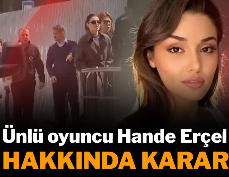 Ünlü isimlere yönelik soruşturma: Hande Erçel hakkında karar