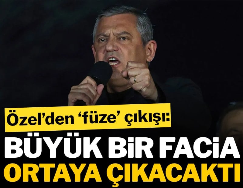 Özgür Özel’den Erdoğan’a ‘füze’ çıkışı: Büyük bir facia ortaya çıkacaktı