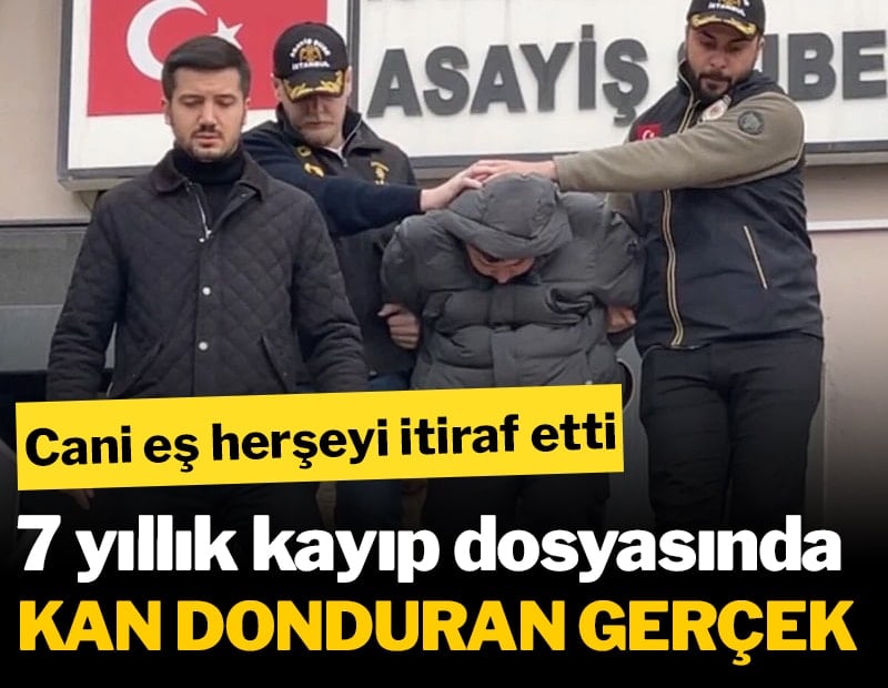İstanbul'da 7 yıllık kayıp dosyasında kan donduran gerçek!  Eşini katledip parçalara ayırdığını itiraf etti