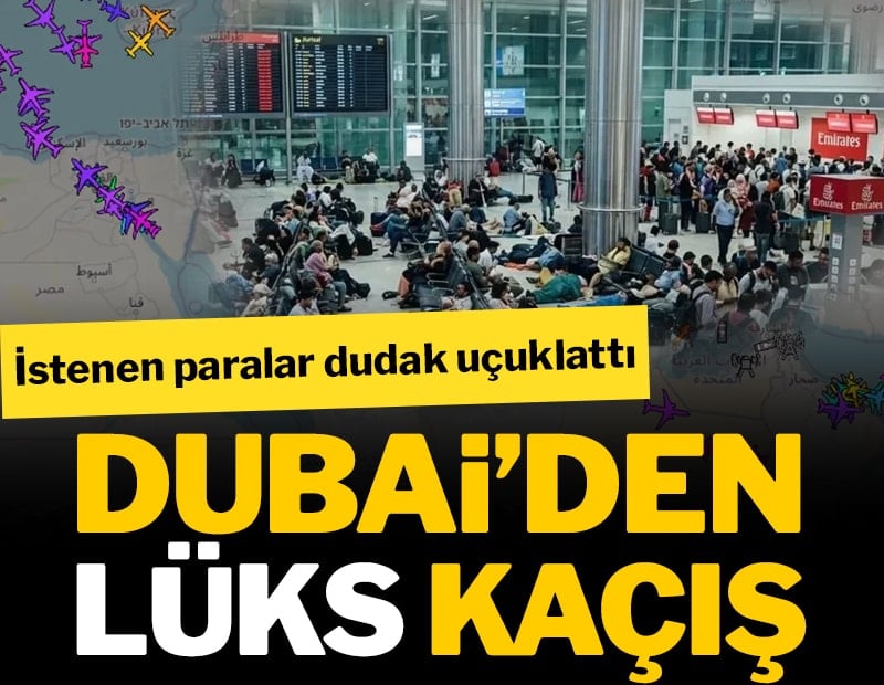 Dubai’den 'lüks' kaçış: Bedeli dudak uçuklattı