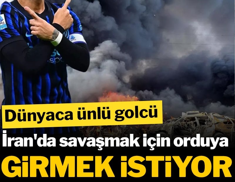 Dünyaca ünlü golcü, İran'da savaşmak için orduya girmek istiyor