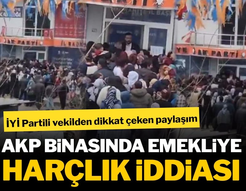 İYİ Partili vekilden dikkat çeken paylaşım: AKP binasında emekliye harçlık iddiası