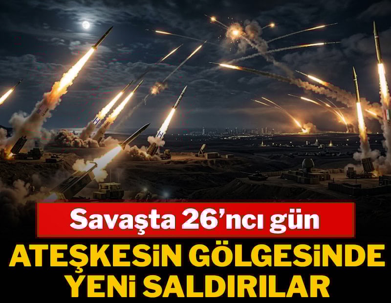 Ateşkesin gölgesinde yeni saldırılar! Savaşta 26'ncı gün