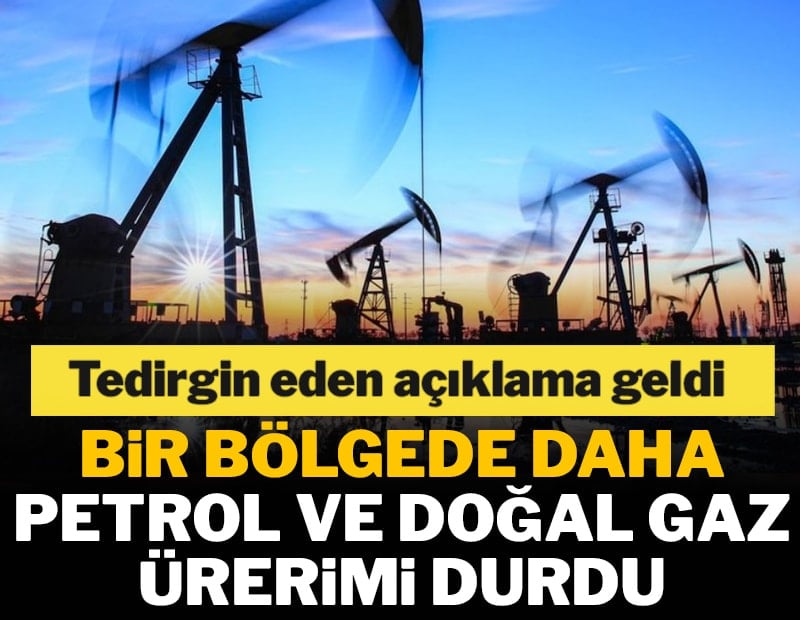 Bir bölgede daha petrol ve doğal gaz ürerimi durdu
