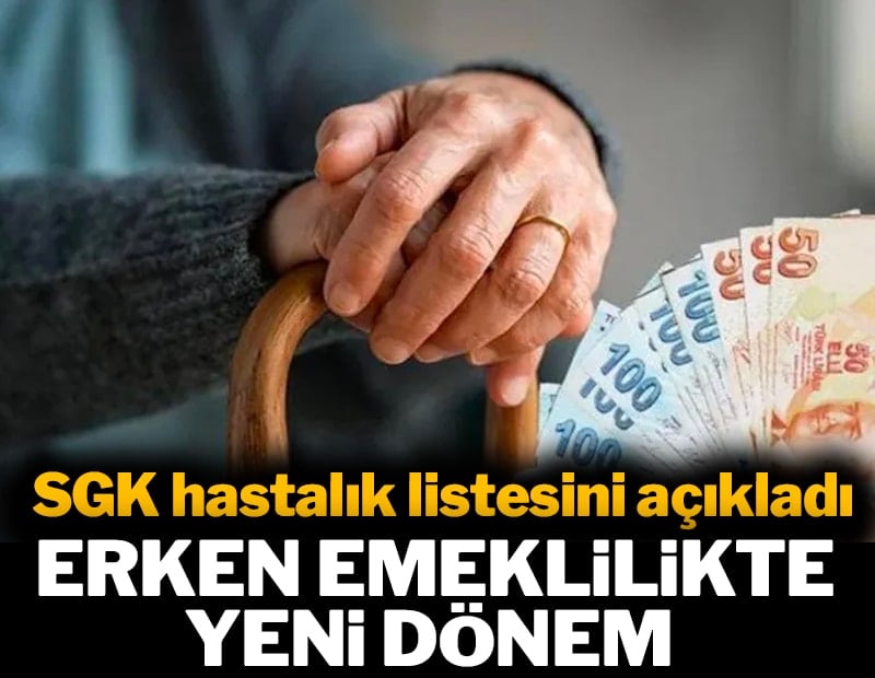 SGK listeyi açıkladı: Hastalıktan erken emeklilikte yeni dönem