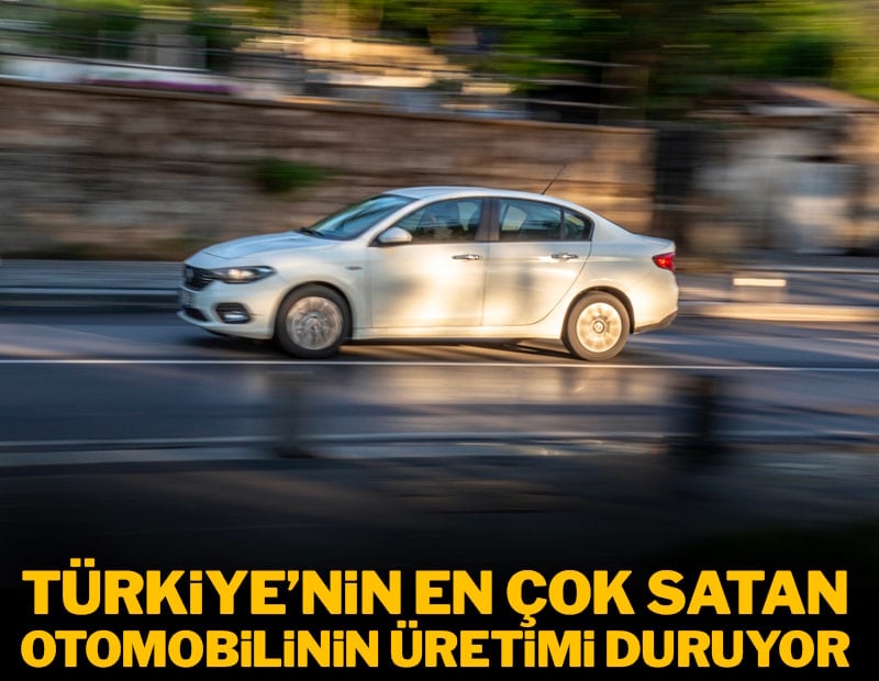 Türkiye'nin en çok satan otomobilinin üretimi duruyor