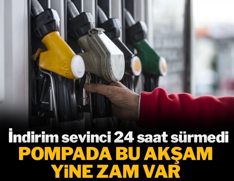 İndirim sevinci 24 saat sürmedi... Pompada bu akşam yine zam var
