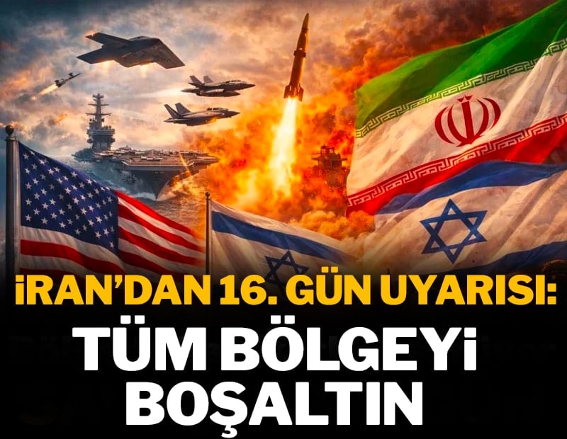 İran'dan 16. gün uyarısı: Tüm bölgeyi boşaltın