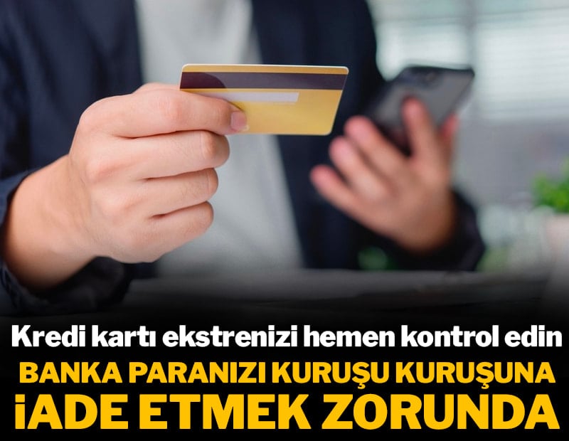 Kredi kartı ekstrenizi hemen kontrol edin: Banka o parayı kuruşu kuruşuna iade etmek zorunda