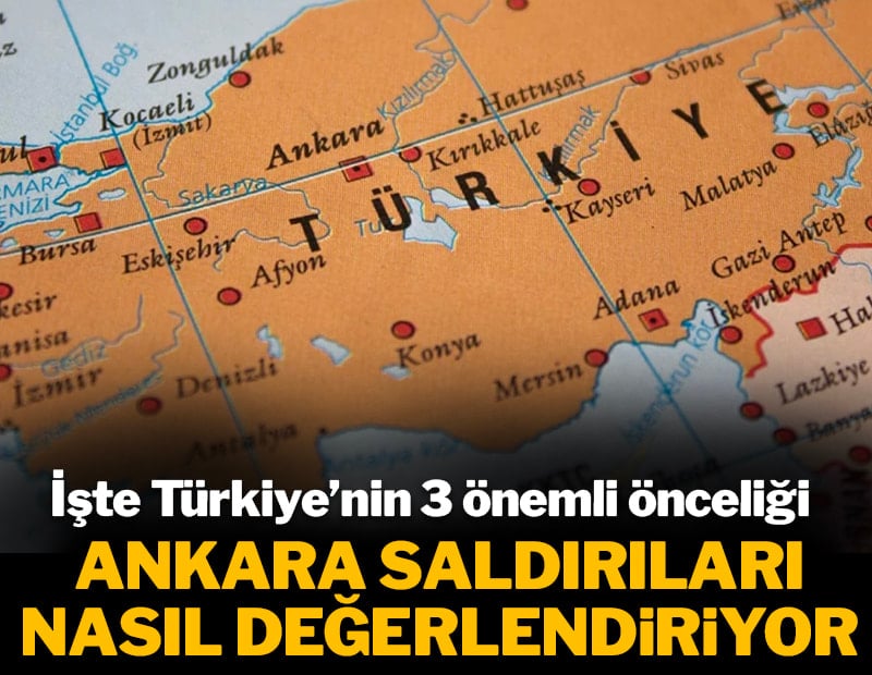 Ankara saldırıları nasıl değerlendiriyor: İşte Türkiye'nin 3 önemli önceliği