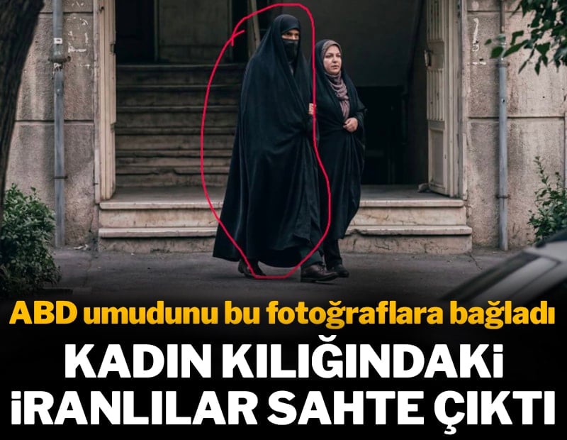 ABD umudunu bu fotoğraflara bağladı: Kadın kılığındaki İranlılar sahte çıktı