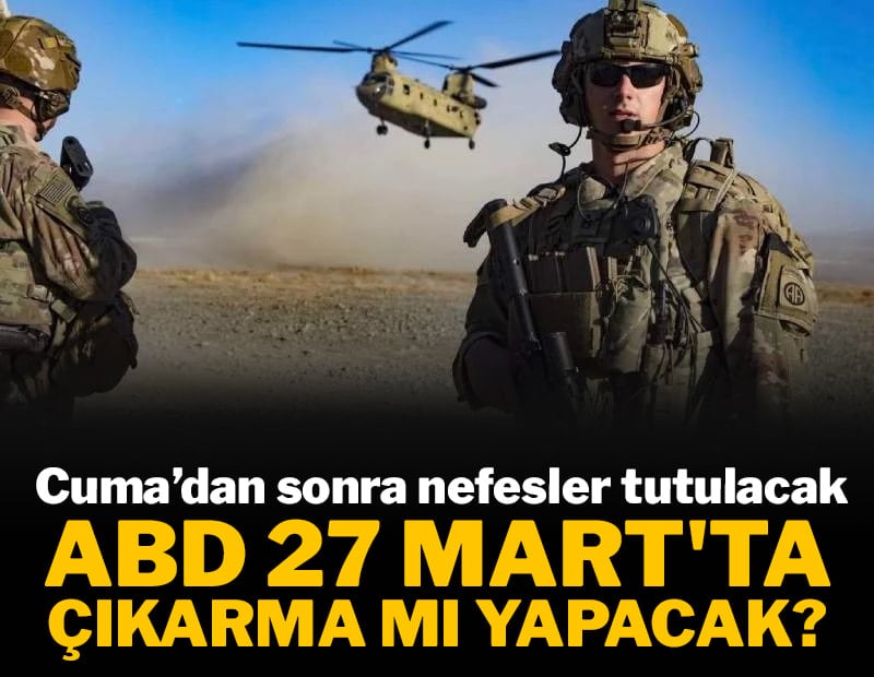 ABD 27 Mart'ta çıkarma mı yapacak?