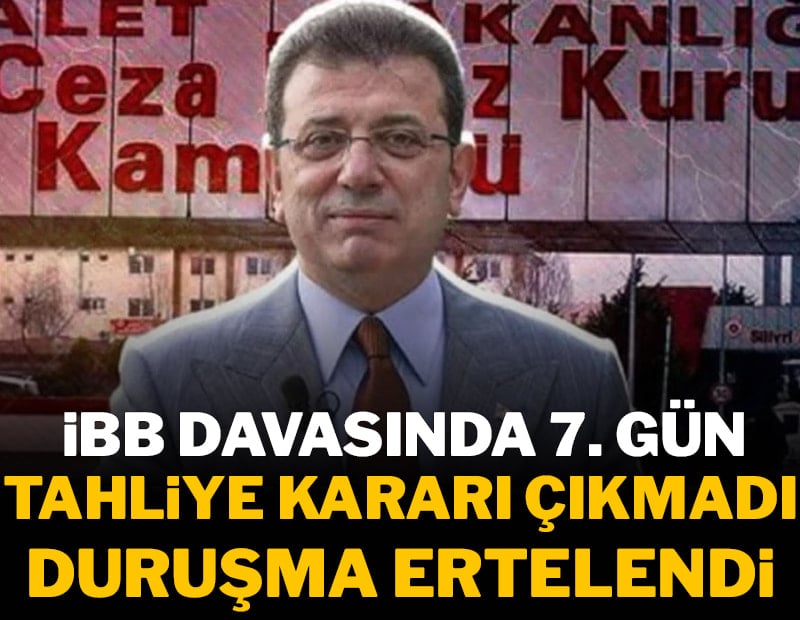 CANLI| İBB Davası'nda yedinci celse! Tahliye kararı çıkmadı, duruşma ertelendi